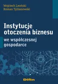 Instytucje otoczenia biznesu we współczesnej gospodarce - Wojciech Leoński