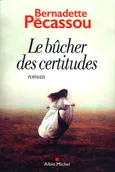 Le Bucher des certitudes - Bernadette Pecassou
