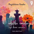 W zakątku cmentarza czyli koniec wieczności - Magdalena Kawka