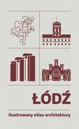 Łódź Ilustrowany atlas architektury