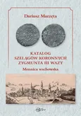 Katalog szelągów koronnych Zygmunta III Wazy Mennica wschowska / Galeria u Marzęty - Dariusz Marzęta