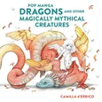 Pop manga dragons and other Magically mythical creatures - Camilla D'Errico