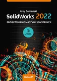 SolidWorks 2022 Projektowanie maszyn i konstrukcji - Outlet - Jerzy Domański