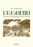 Druskieniki. Kurort przedwojennej Polski - Jan Skłodowski