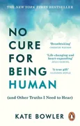 No Cure for Being Human - Kate Bowler