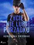Życie nie lubi porządku - Agnieszka Świrniak