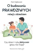 O budowaniu PRAWDZIWYCH relacji z dzieckiem - Piotr Dąbkowski