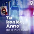 To koniec, Anno - Joanna Opiat-Bojarska