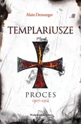 Templariusze. Proces 1307-1314 - Alain Demurger