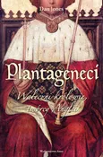 Plantageneci Waleczni królowie twórcy Anglii - Dan Jones