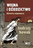 Wojna i dziedzictwo Historia najnowsza - Andrzej Nowak