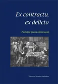 Ex contractu, ex delitio. Z dziejów prawa zobowiązań