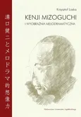 Kenji Mizoguchi i wyobraźnia melodramatyczna - Krzysztof Loska