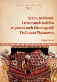 Islam, Arabowie i wizerunek kalifów w przekazach Chronografii Teofanesa Wyznawcy - Błażej Cecota