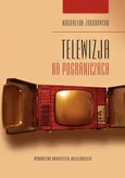 Telewizja na pograniczach - Magdalena Zdrodowska