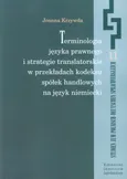 Terminologia języka prawnego i strategie translatorskie w przekładach kodeksu spółek handlowych na język niemiecki - Joanna Krzywda