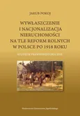 Wywłaszczenie i nacjonalizacja nieruchomości na tle reform rolnych w Polsce po 1918 roku - Jakub Pokoj
