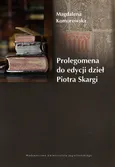 Prolegomena do edycji dzieł Piotra Skargi - Magdalena Komorowska