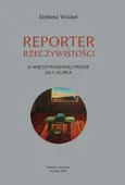 Reporter rzeczywistości O międzywojennej prozie Jalu Kurka - Elżbieta Wróbel