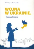 Wojna w Ukrainie Kobiece historie - Wiktoria Czyrwa