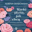 Rzeki płyną, jak chcą - Ałbena Grabowska