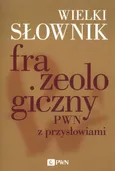 Wielki słownik frazeologiczny PWN z przysłowiami - Anna Stankiewicz