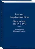Franciszek Longchamps de Bérier. Pisma wybrane z lat 1934-1970. Wybór i wstęp Zbigniew Kmieciak - Zbigniew Kmieciak