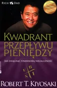Kwadrant przepływu pieniędzy - Kiyosaki Robert T.