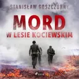 Mord w lesie kociewskim - Stanisław Goszczurny