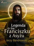 Legenda o św. Franciszku z Asyżu - Jerzy Bandrowski