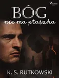 Bóg nie ma ptaszka - K. S. Rutkowski