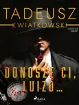 Donoszę Ci, Luizo... - Tadeusz Kwiatkowski