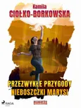 Przezwykłe przygody nieboszczki Marysi - Kamila Ciołko-Borkowska