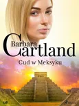 Cud w Meksyku - Ponadczasowe historie miłosne Barbary Cartland - Barbara Cartland
