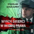 Wyrok śmierci 2. W imieniu prawa - Stanisław Goszczurny