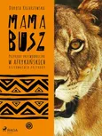 MAMA BUSZ. Przygody przewodniczki w afrykańskich rezerwatach przyrody - Dorota Kozarzewska