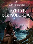 Tryptyk bez kolorów - Tadeusz Meszko