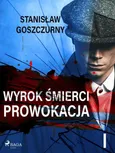 Wyrok śmierci 1. Prowokacja - Stanisław Goszczurny