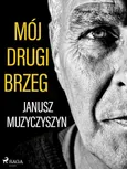 Mój drugi brzeg - Janusz Muzyczyszyn