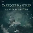 Zaklęcie na wiatr - Paulina Kuzawińska