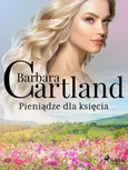 Pieniądze dla księcia - Ponadczasowe historie miłosne Barbary Cartland - Barbara Cartland