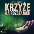 Krzyże na rozstajach - Rafał Dębski