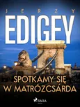Spotkamy się w Matrózcsárda - Jerzy Edigey