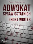 Adwokat spraw ostatnich. Ghost writer - Paweł Szlachetko