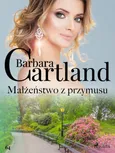 Małżeństwo z przymusu - Ponadczasowe historie miłosne Barbary Cartland - Barbara Cartland