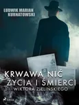 Krwawa nić życia i zbrodni Wiktora Zielińskiego - Ludwik Marian Kurnatowski