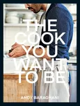 The Cook You Want to Be - Andy Baraghani