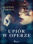 Upiór w operze - Gaston Leroux