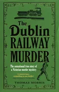 The Dublin Railway Murder - Thomas Morris