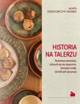 Historia na talerzu - Agata Grzegorczyk-Wosiek
